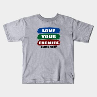 Love Your Enemies | Christian Saying Kids T-Shirt